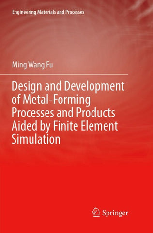 Design and Development of Metal-Forming Processes and Products Aided by Finite Element Simulation