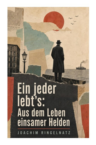 Ein jeder lebt's: Aus dem Leben einsamer Helden