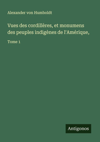Vues des cordillères, et monumens des peuples indigènes de l'Amérique,