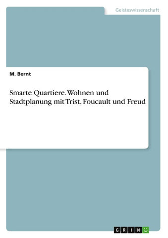 Smarte Quartiere. Wohnen und Stadtplanung mit Trist, Foucault und Freud