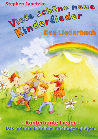 Viele schöne neue Kinderlieder - Kunterbunte Lieder - Das optimal fröhliche Mitsingvergnügen