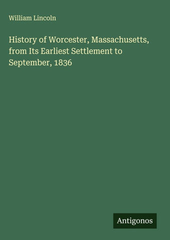 History of Worcester, Massachusetts, from Its Earliest Settlement to September, 1836