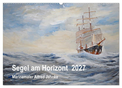 Segel am Horizont - Marinemaler Alfred Jahnke (Wandkalender 2027 DIN A2 quer), CALVENDO Monatskalender