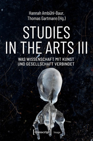 Studies in the Arts III – Was Wissenschaft mit Kunst und Gesellschaft verbindet