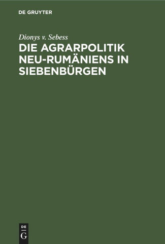Die Agrarpolitik Neu-Rumäniens in Siebenbürgen