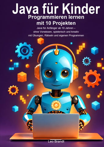 Java für Kinder: Programmieren lernen mit 10 Projekten