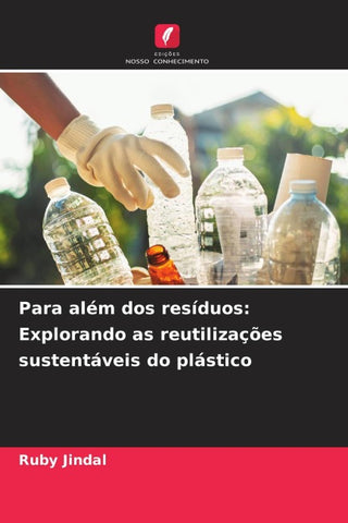 Para além dos resíduos: Explorando as reutilizações sustentáveis do plástico