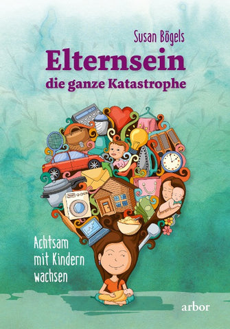 Elternsein – die ganze Katastrophe