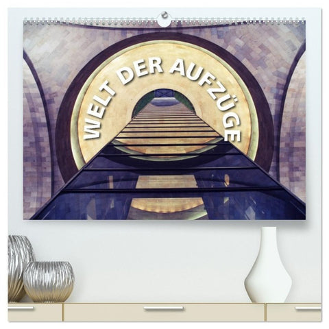 Welt der Aufzüge (hochwertiger Premium Wandkalender 2027 DIN A2 quer), Kunstdruck in Hochglanz