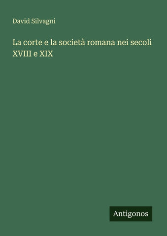 La corte e la società romana nei secoli XVIII e XIX