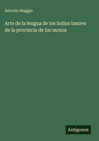 Arte de la lengua de los indios baures de la provincia de los moxos