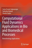 Computational Fluid Dynamics Applications in Bio and Biomedical Processes