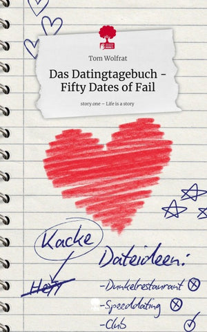 Das Datingtagebuch - Fifty Dates of Fail. Life is a Story - story.one