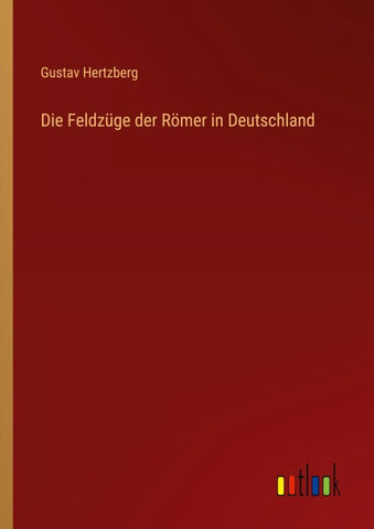 Die Feldzüge der Römer in Deutschland
