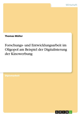 Forschungs- und Entwicklungsarbeit im Oligopol am Beispiel der Digitalisierung der Kinowerbung