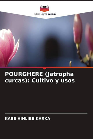 POURGHERE (Jatropha curcas): Cultivo y usos