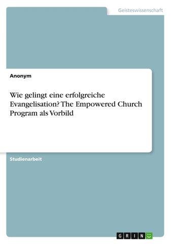 Wie gelingt eine erfolgreiche Evangelisation? The Empowered Church Program als Vorbild
