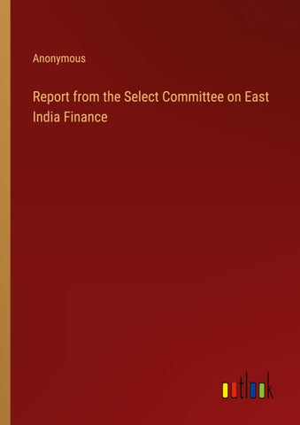 Report from the Select Committee on East India Finance