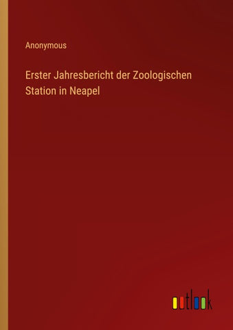 Erster Jahresbericht der Zoologischen Station in Neapel
