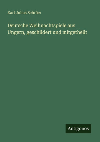 Deutsche Weihnachtspiele aus Ungern, geschildert und mitgetheilt