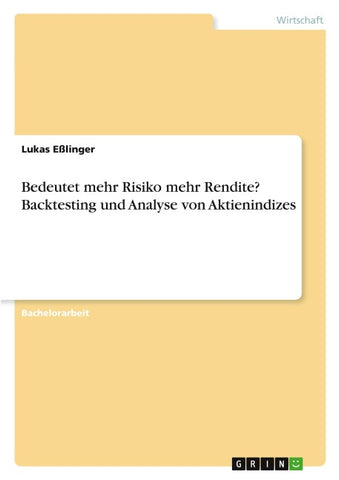 Bedeutet mehr Risiko mehr Rendite? Backtesting und Analyse von Aktienindizes