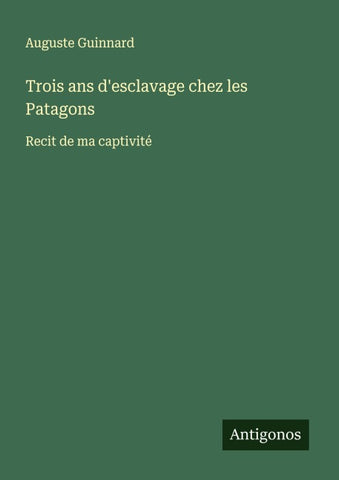 Trois ans d'esclavage chez les Patagons