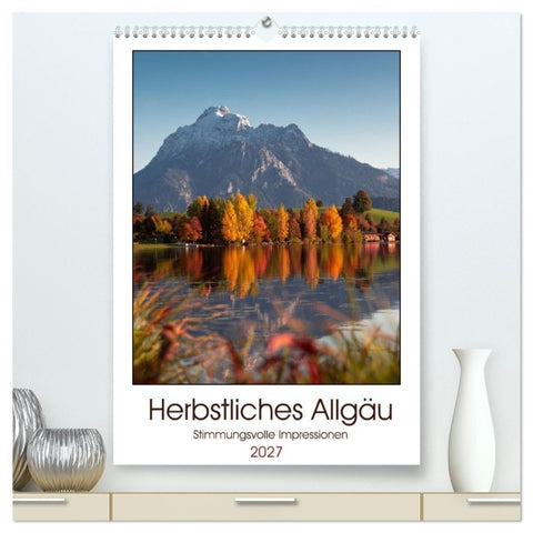 Herbstliches Allgäu (hochwertiger Premium Wandkalender 2027 DIN A2 hoch), Kunstdruck in Hochglanz