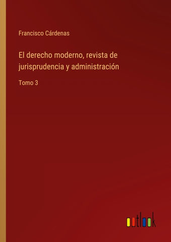 El derecho moderno, revista de jurisprudencia y administración
