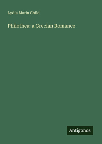 Philothea: a Grecian Romance