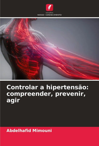 Controlar a hipertensão: compreender, prevenir, agir