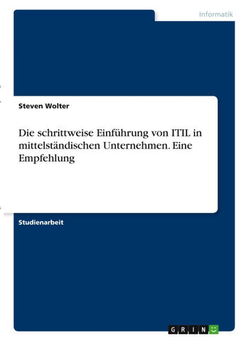 Die schrittweise Einführung von ITIL in mittelständischen Unternehmen. Eine Empfehlung
