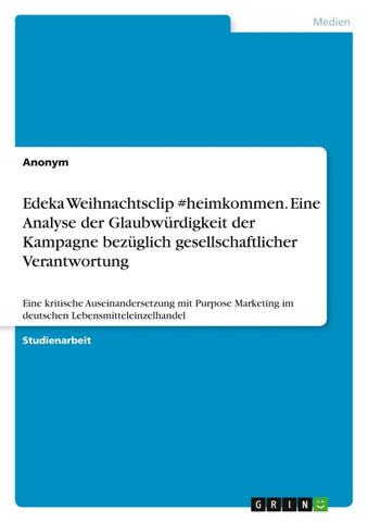 Edeka Weihnachtsclip #heimkommen. Eine Analyse der Glaubwürdigkeit der Kampagne bezüglich gesellschaftlicher Verantwortung