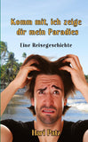 Komm mit, ich zeige dir mein Paradies