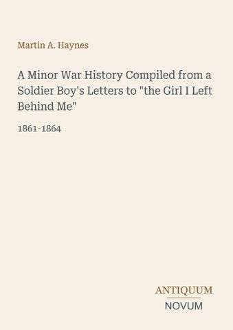 A Minor War History Compiled from a Soldier Boy's Letters to "the Girl I Left Behind Me"