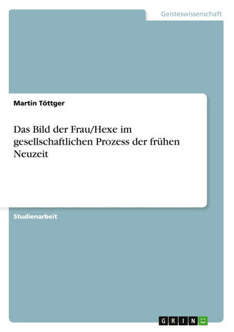 Das Bild der Frau/Hexe im gesellschaftlichen Prozess der frühen Neuzeit