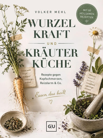 Wurzelkraft und Kräuterküche