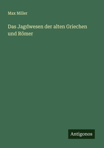 Das Jagdwesen der alten Griechen und Römer