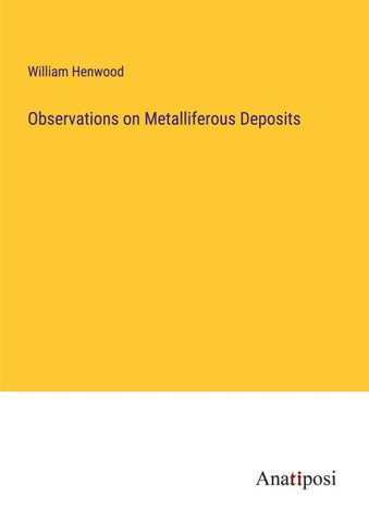 Observations on Metalliferous Deposits