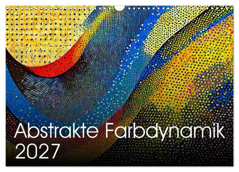 Abstrakte Farbdynamik (Wandkalender 2027 DIN A3 quer), CALVENDO Monatskalender