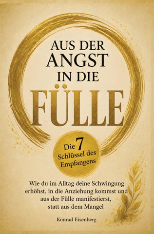 Aus der Angst in die Fülle: Die 7 Schlüssel des Empfangens