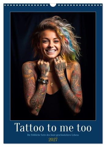 Tattoo to me too (Wandkalender 2027 DIN A3 hoch), CALVENDO Monatskalender