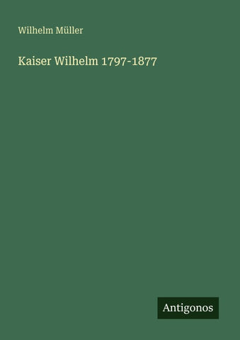 Kaiser Wilhelm 1797-1877