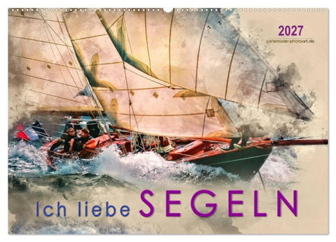 Ich liebe Segeln (Wandkalender 2027 DIN A2 quer), CALVENDO Monatskalender