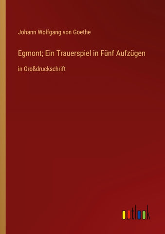 Egmont; Ein Trauerspiel in Fünf Aufzügen