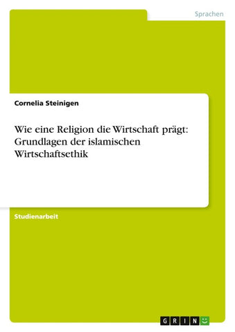 Wie eine Religion die Wirtschaft prägt: Grundlagen der islamischen Wirtschaftsethik