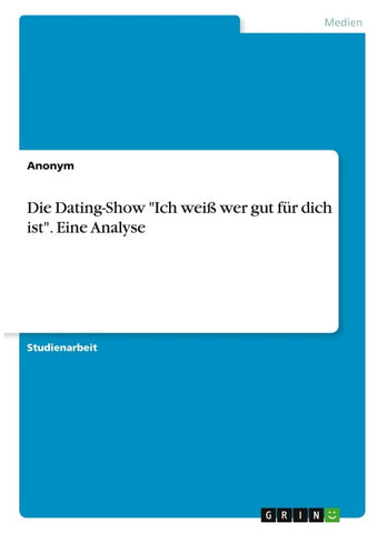 Die Dating-Show "Ich weiß wer gut für dich ist". Eine Analyse