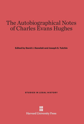 The Autobiographical Notes of Charles Evans Hughes