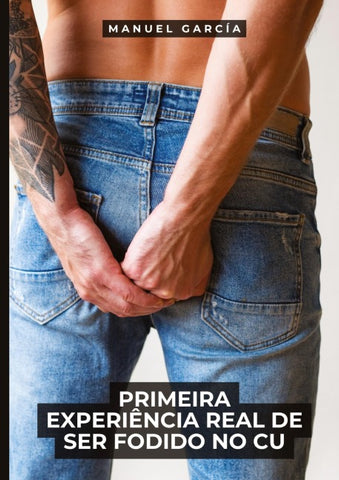Primeira Experiência Real de Ser Fodido no Cu