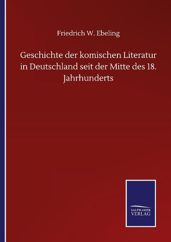 Geschichte der komischen Literatur in Deutschland seit der Mitte des 18. Jahrhunderts