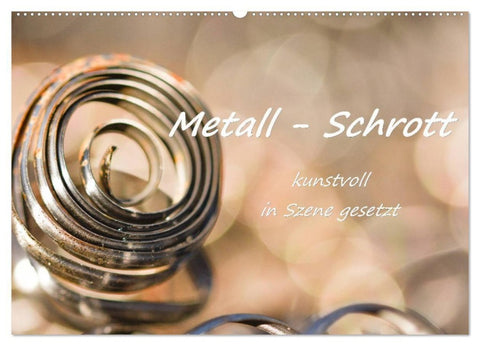 Metall - Schrott kunstvoll in Szene gesetzt (Wandkalender 2027 DIN A2 quer), CALVENDO Monatskalender